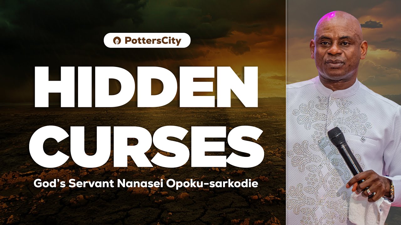 HIDDEN CURSES || GOD'S SERVANT NANASEI OPOKU-SARKODIE