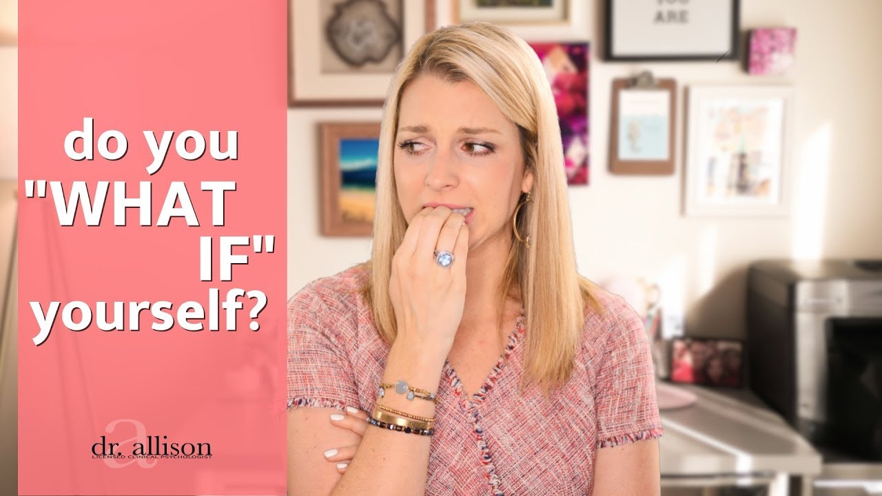 &ldquo;What If&rdquo; Thinking. How to Stop Your Anxiety from Taking Over.