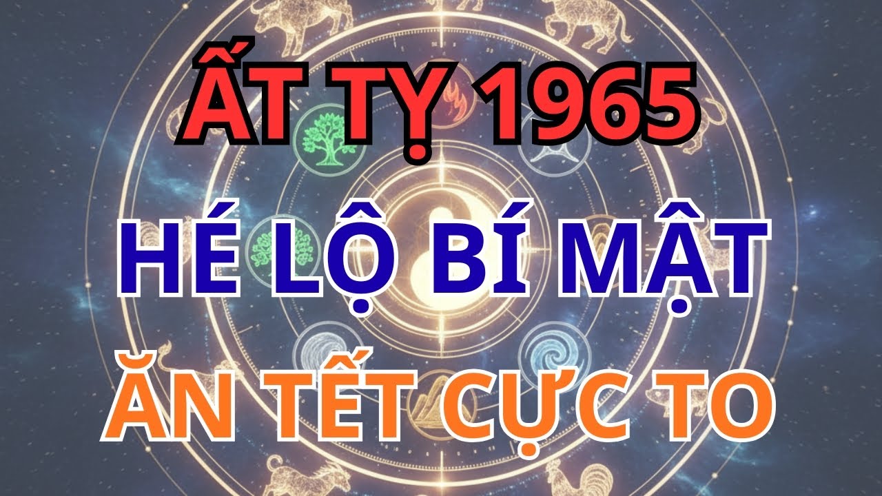 Thần Tài Gõ Cửa! Ất Tỵ 1965 Bất Ngờ Nhận Lộc Khủng, Vận Xui Tan Biến Ăn Tết Lớn