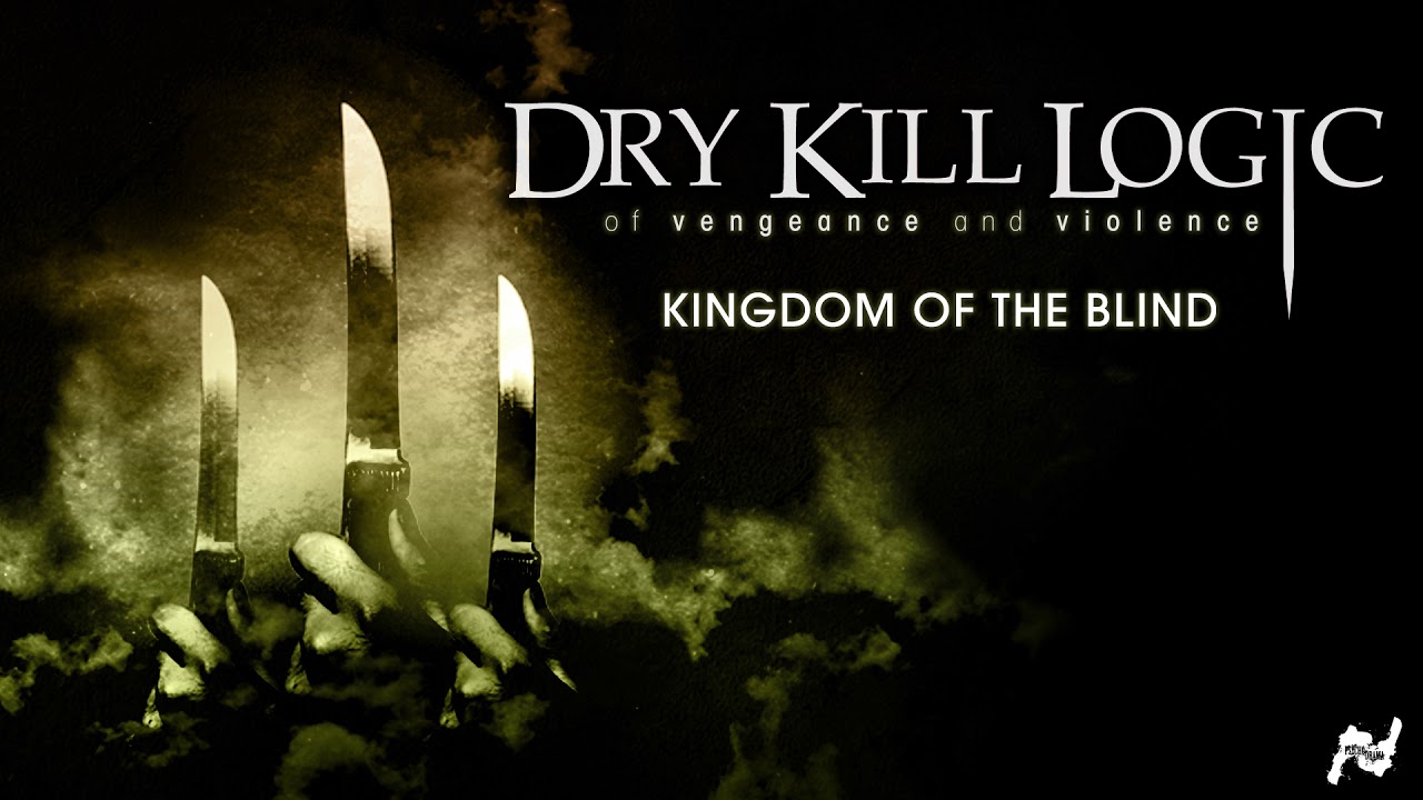 Dry Kill Logic - Kingdom Of The Blind (Official Audio)