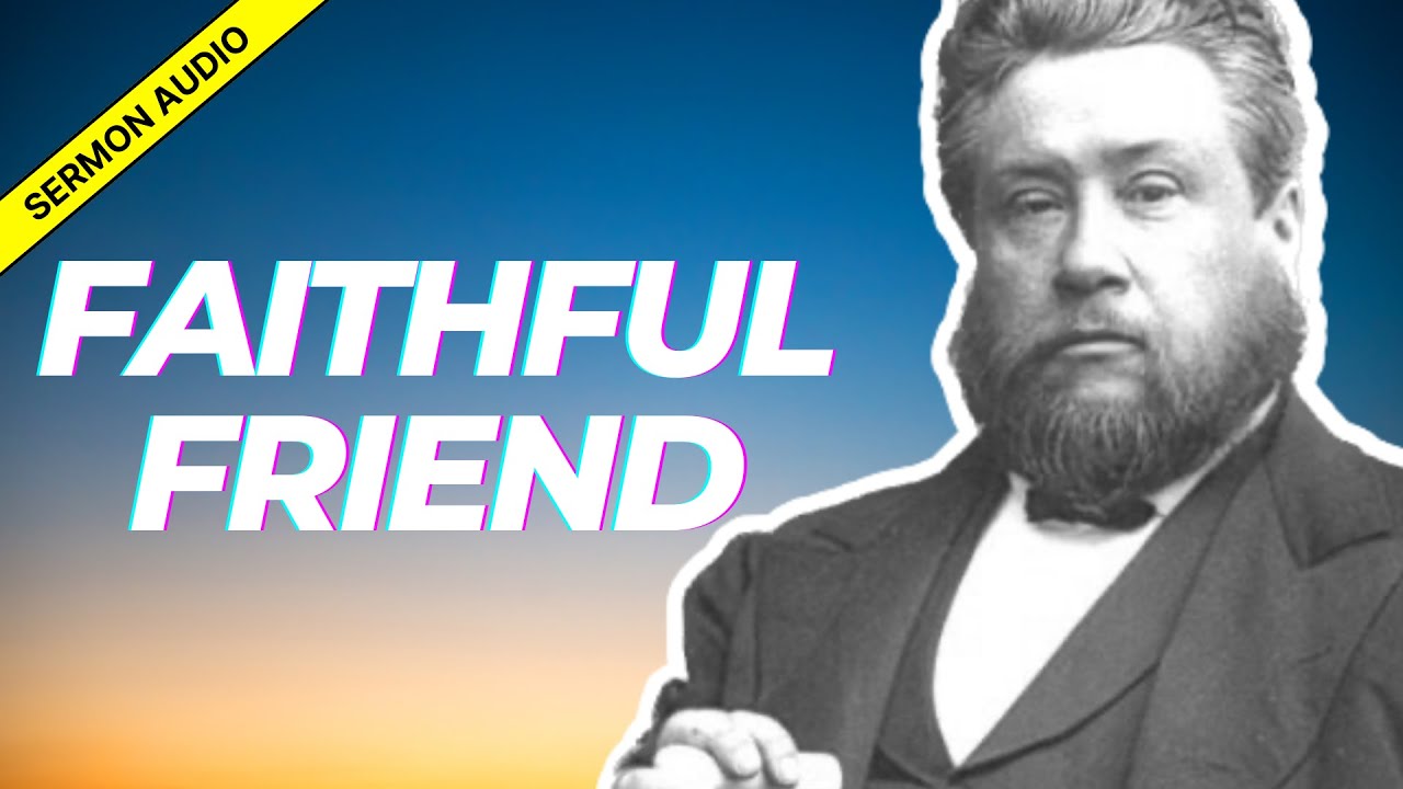 A Faithful Friend: Charles Spurgeon Sermon Audio