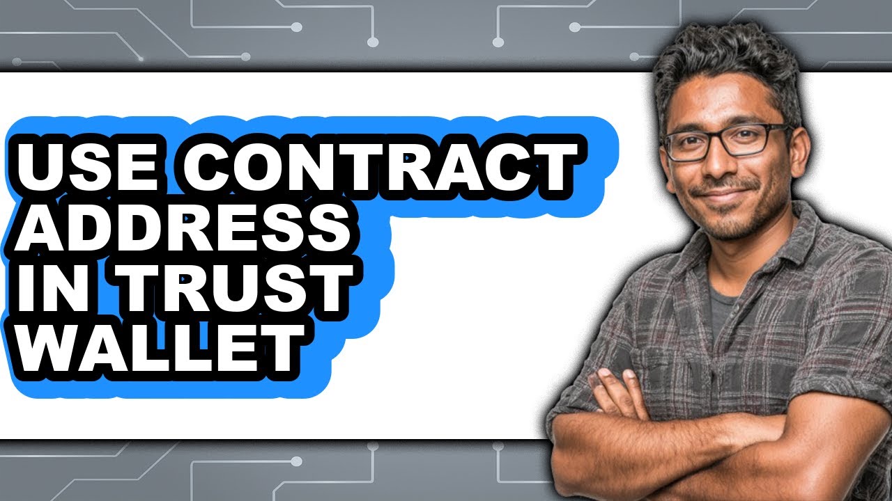 How to Use Contract Address in Trust Wallet - Easy Guide