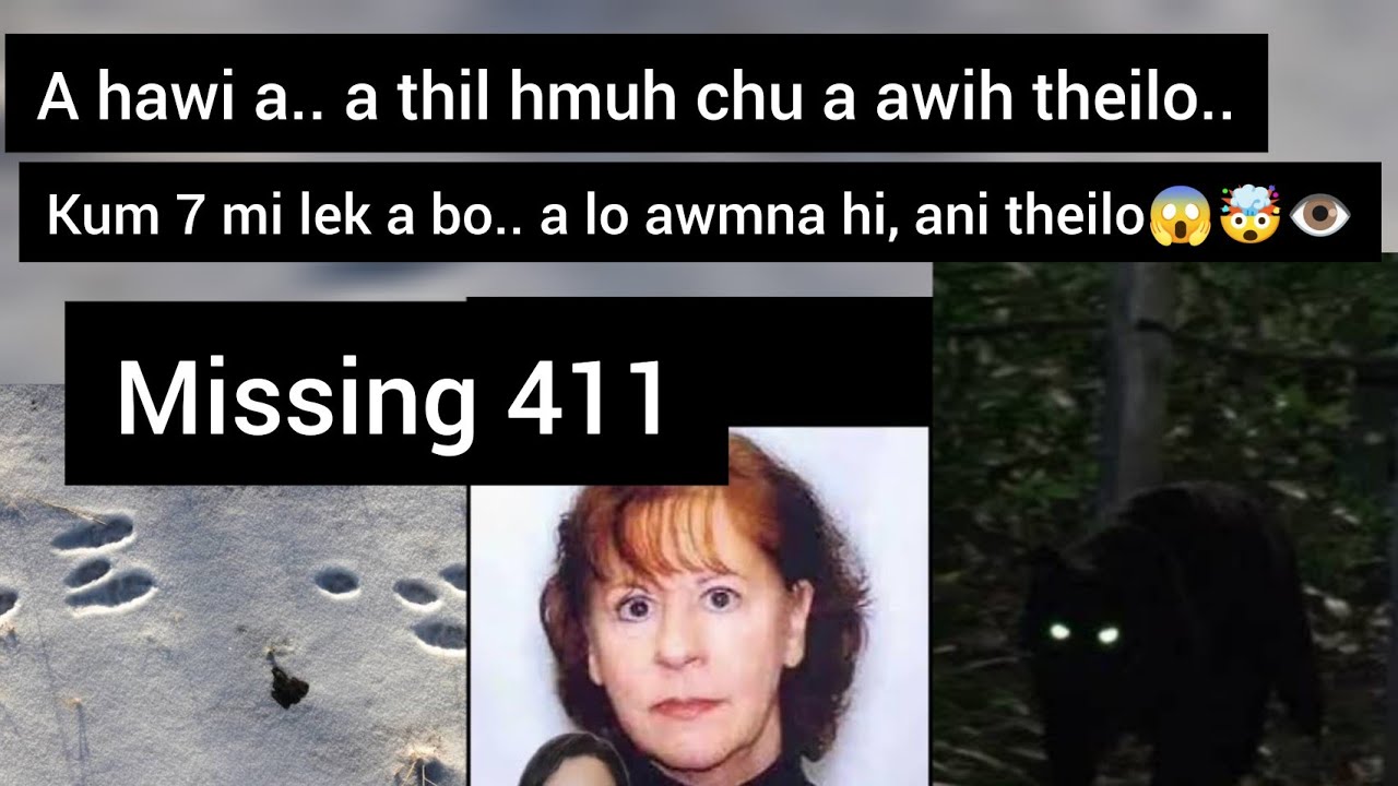 Ke hniak a zui a enge maw a hmu | an bo dan mak zia hi | Missing 411 👁️🤯😱