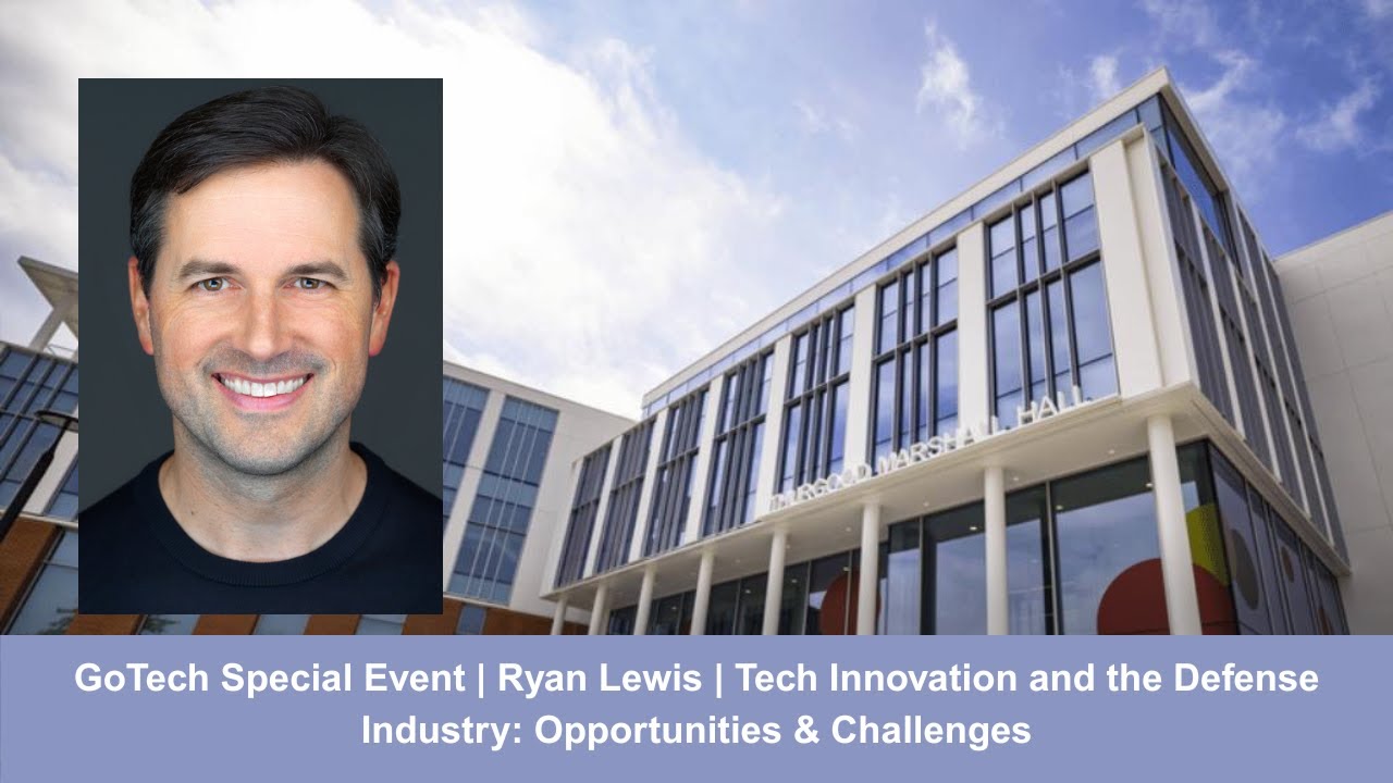 GoTech Event | Ryan Lewis | Tech Innovation and the Defense Industry: Opportunities & Challenges