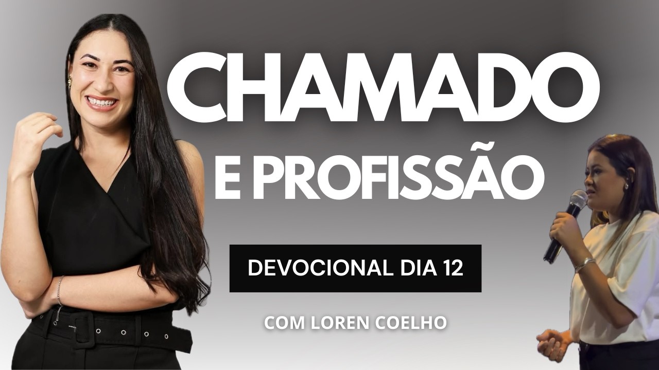 DEVOCIONAL dia 12 de 21 dias COM DEUS! Chamado x Profissão! Com Loren Coelho.