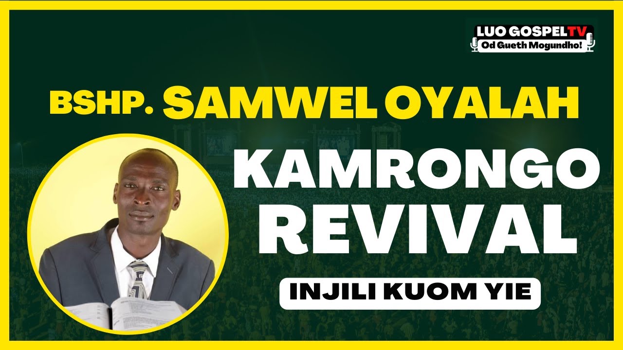 BISHOP SAMWEL OYALAH -PUONJ KUOM YIE [KAMRONGO, CHIGA]