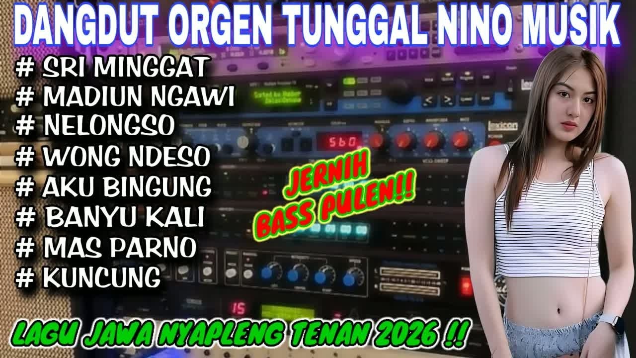 DANGDUT ORGEN TUNGGAL NINO MUSIKâ—LAGU JAWA PALING NYAMPLENG 2026â SRI MINGGAT, MADIUN NGAWI,KUNCUNG