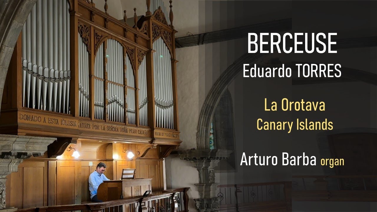Eduardo TORRES: BERCEUSE. Walcker organ at La Orotava -Tenerife- Arturo Barba