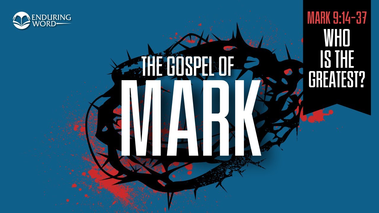 Who Is the Greatest? — Mark 9:14-37