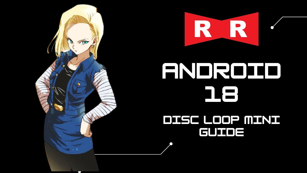 Android 18 DBFZ Disc Loop mini guide