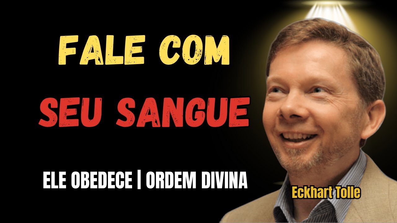 Fale com o seu sangue e ele obedecerá – O SEGREDO DA ORDEM DIVINA – ECKHART TOLLE