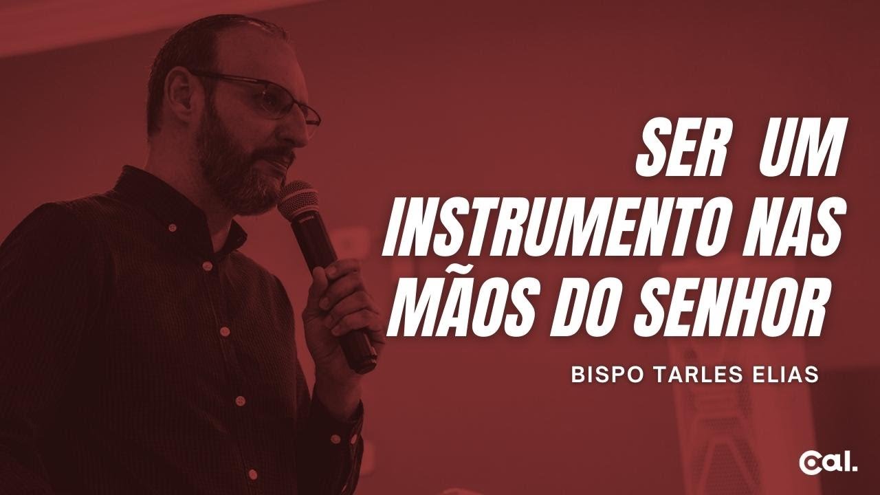 SER UM INSTRUMENTO NAS M&Atilde;OS DO SENHOR  | BISPO TARLES ELIAS