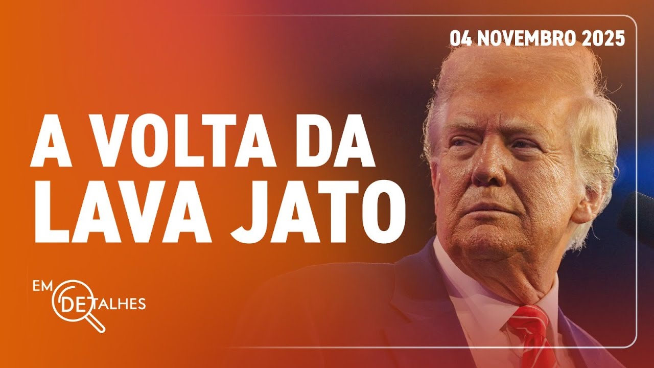 EM DETALHES - 04/11/25 - TRUMP RESSUSCITA LAVA JATO NOS EUA