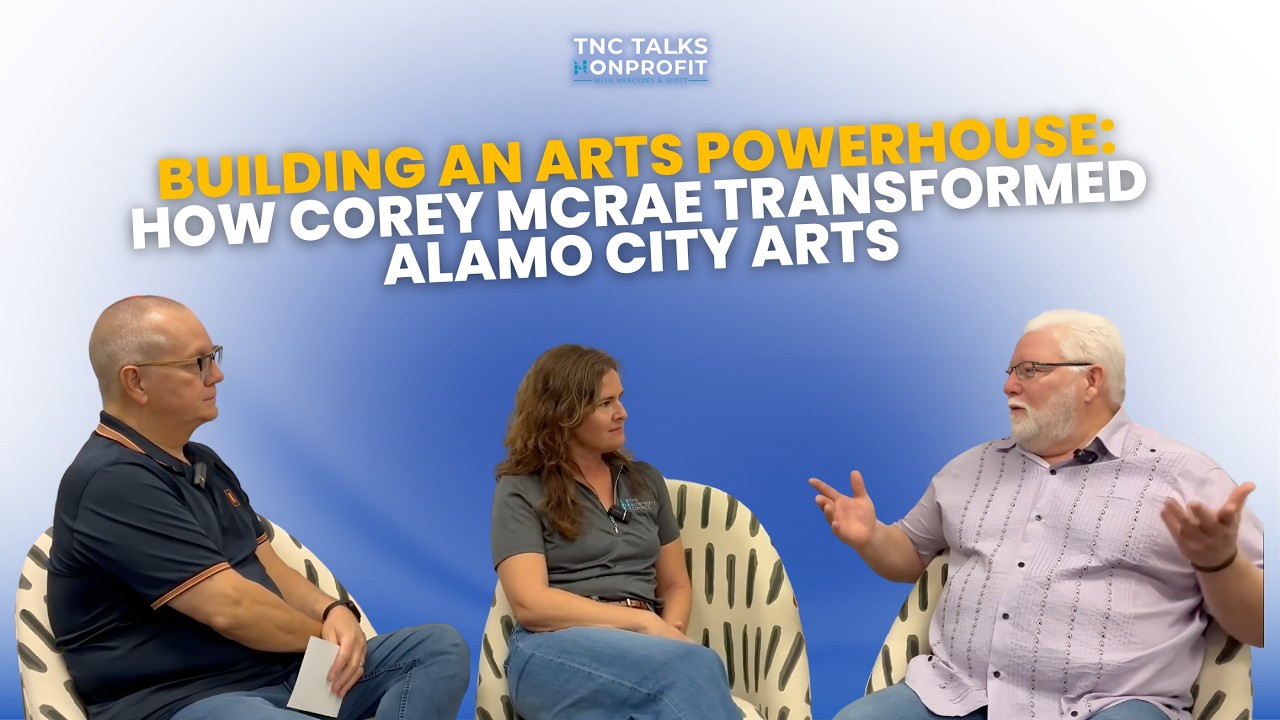 Building an Arts Powerhouse: How Corey McRae Transformed Alamo City Arts | TNC Talks Non-Profit