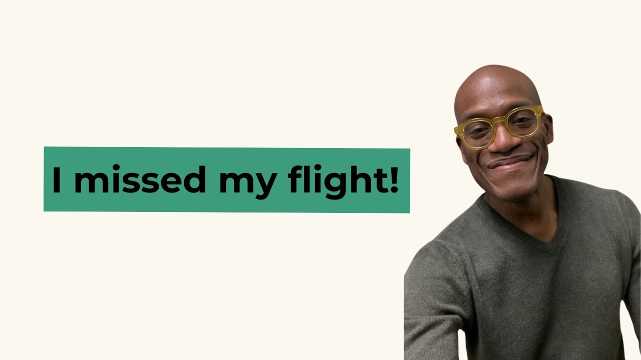 I missed my flight!