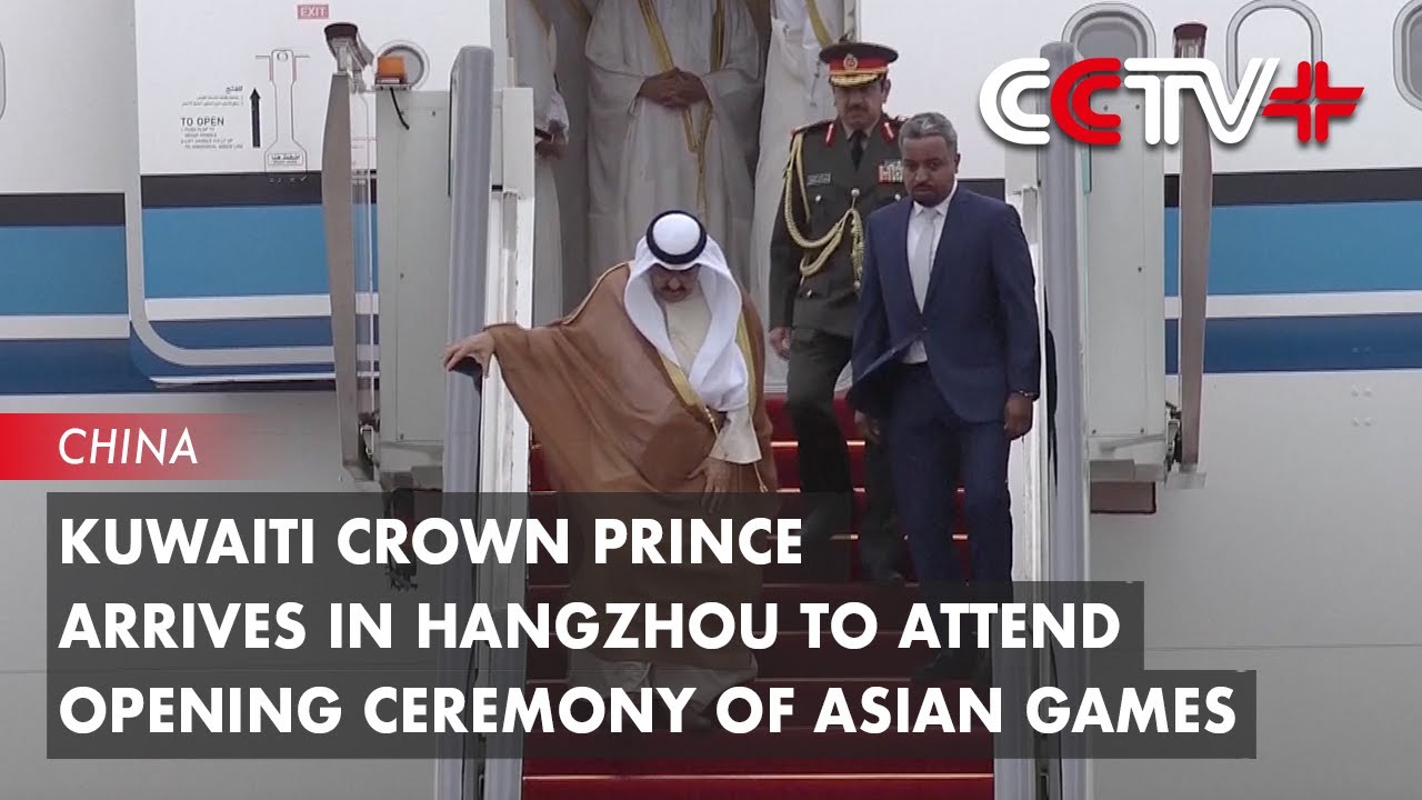 Kuwaiti Crown Prince Arrives in Hangzhou to Attend Opening Ceremony of Asian Games