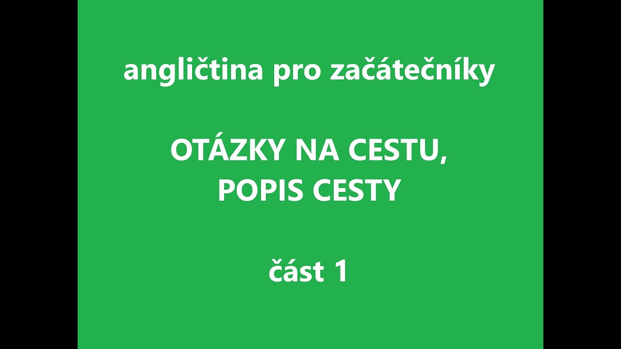 POPIS CESTY, OTÁZKY NA CESTU - angličtina pro začátečníky, základy, slovíčka, gramatika, poslech