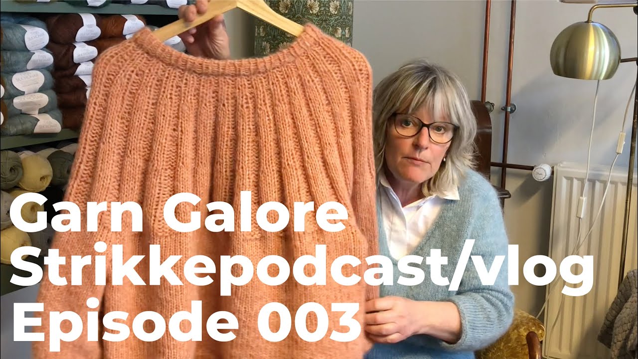 Garn Galore strikkepodcast/vlog episode 003
