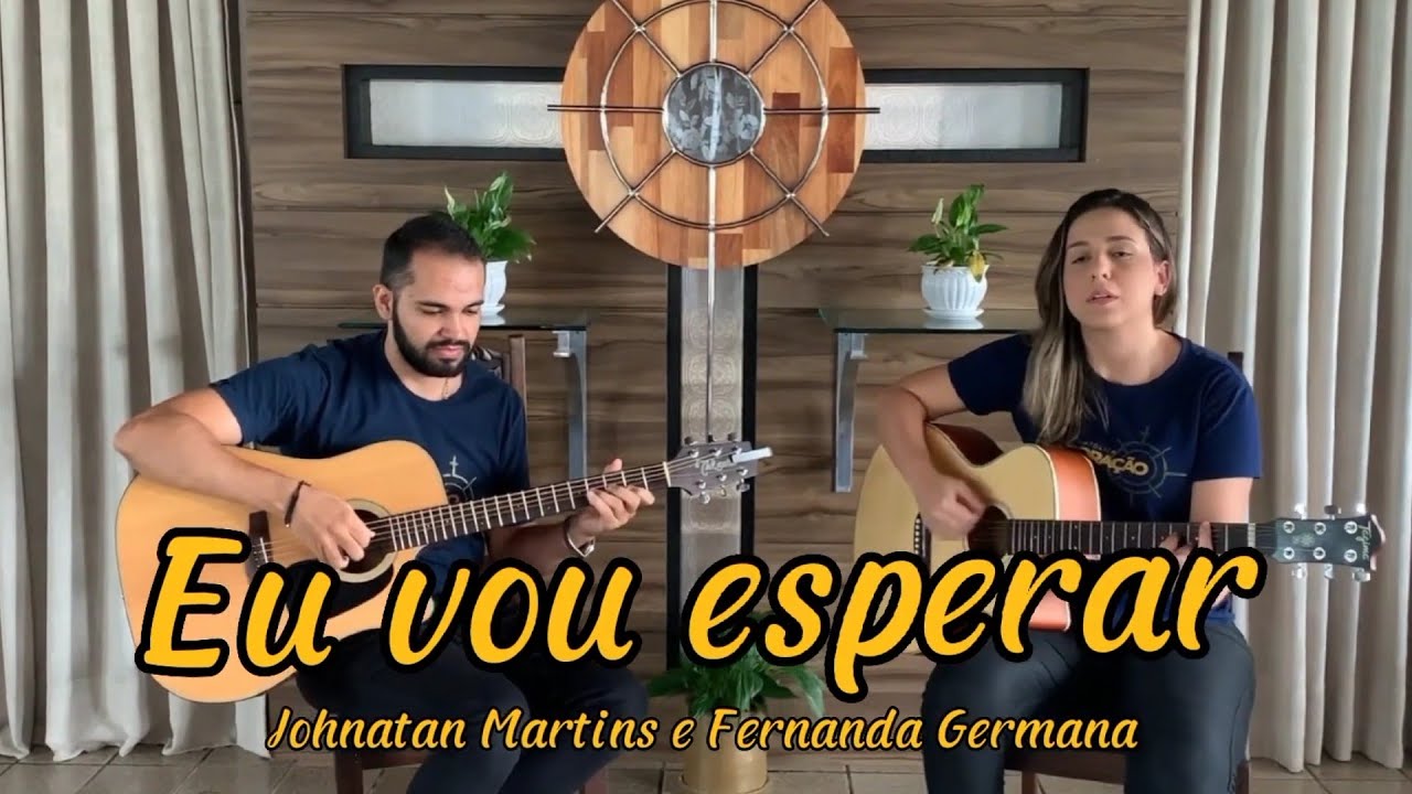 EU VOU ESPERAR || Fernanda Germana e Johnatan Martins