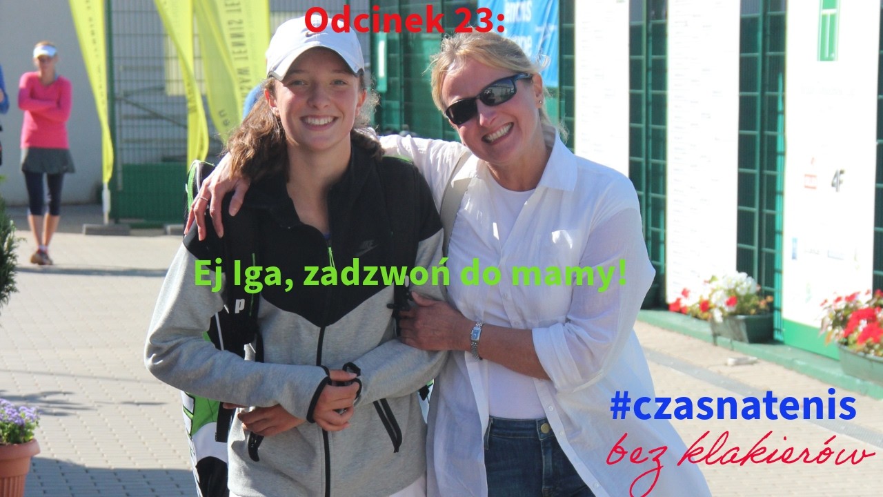 #czasnatenis bez klakier&oacute;w Odcinek 23: Ej Iga, zadzwoń&nbsp;do mamy!