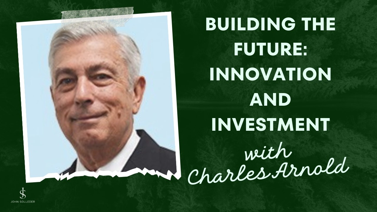 Building the Future : Innovation and Investment with Charles Arnold