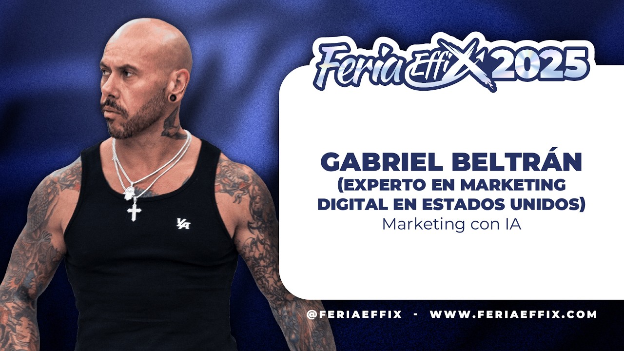 GABRIEL BELTR&Aacute;N: Marketing con IA| Feria Effix 2025