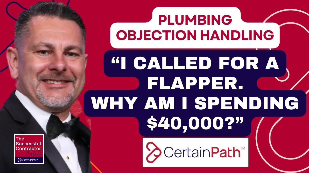 Plumbing Sales Objection Handling: “I Called for a Flapper. Why Am I Spending $40,000?”