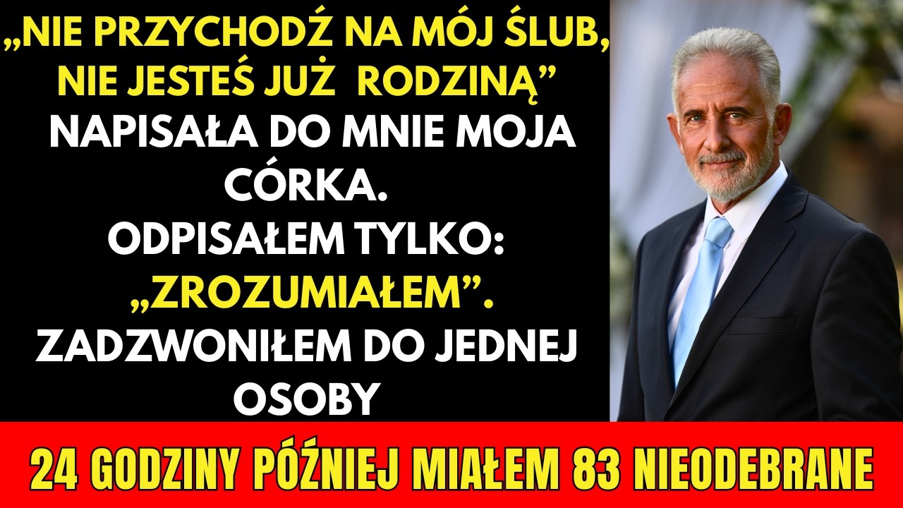 PRAWDZIWA HISTORIA:&ndash;&bdquo;Nie przychodź na m&oacute;j ślub&rdquo;&ndash;napisała c&oacute;rka.Ja wykręciłem jeden numer