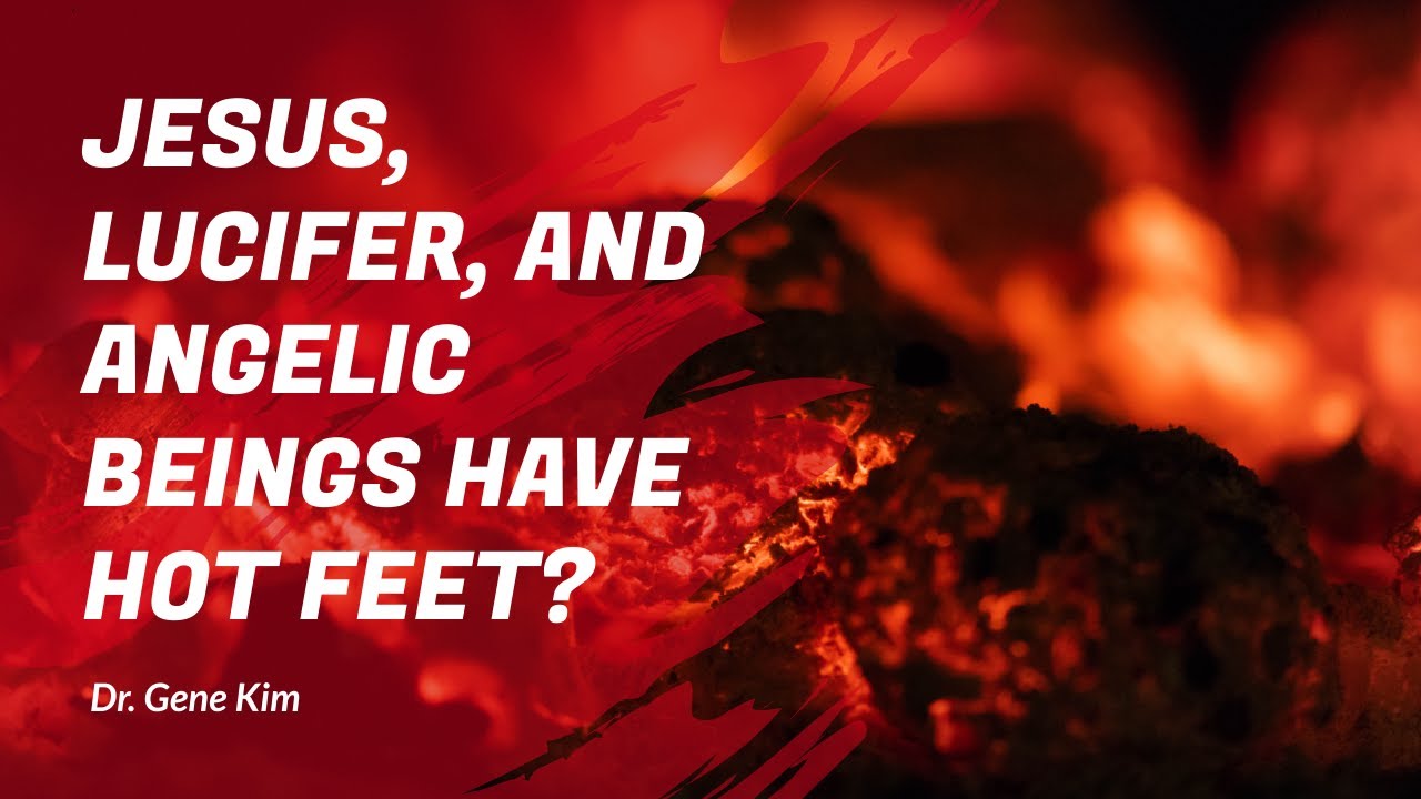 Jesus, Lucifer, and Angelic Beings Have HOT FEET? | Dr. Gene Kim
