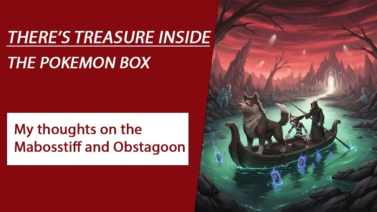 There's Treasure Inside - The Pokemon Box - My thoughts on the Mabosstiff and Obstagoon
