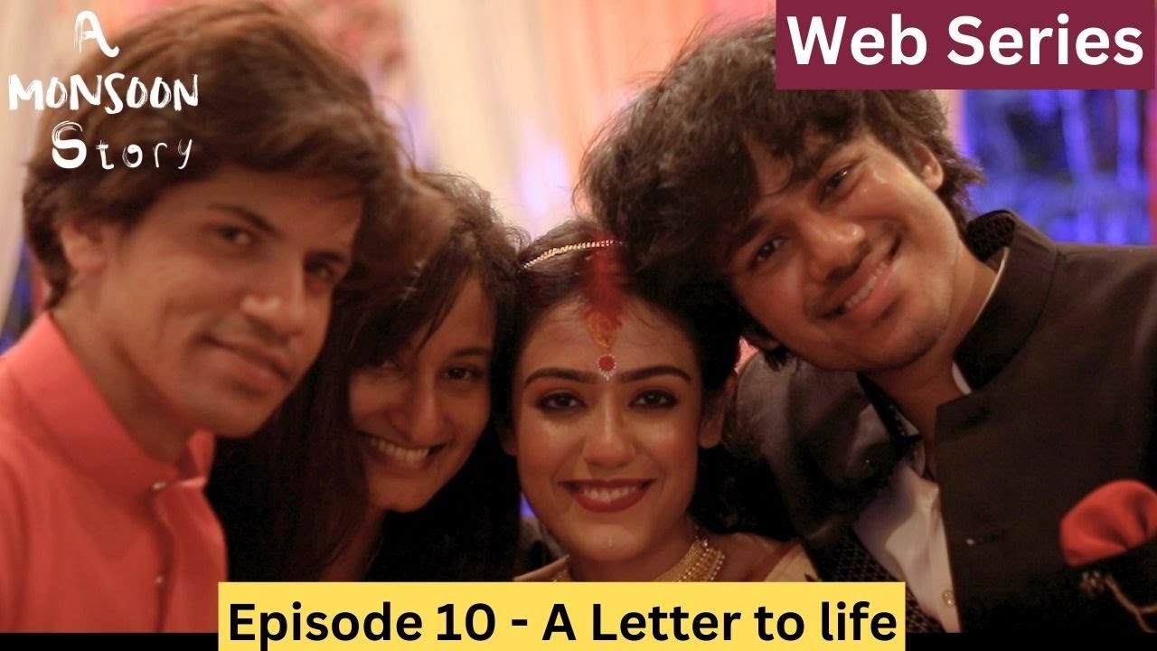 A Monsoon Story - Episode 10 - A Letter To Life -  FINALE - Web Series