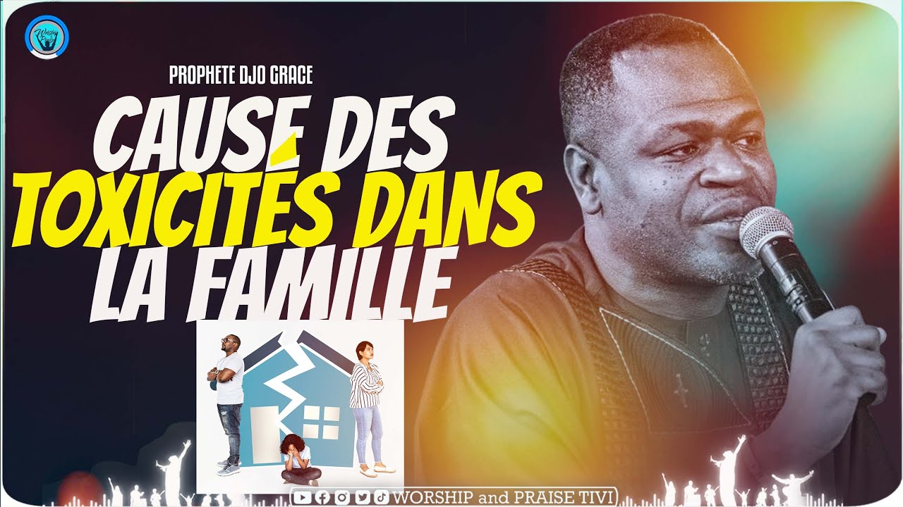 Prophete Djo Grace _Triste Realite_La Cause de la Toxicite dans une famille