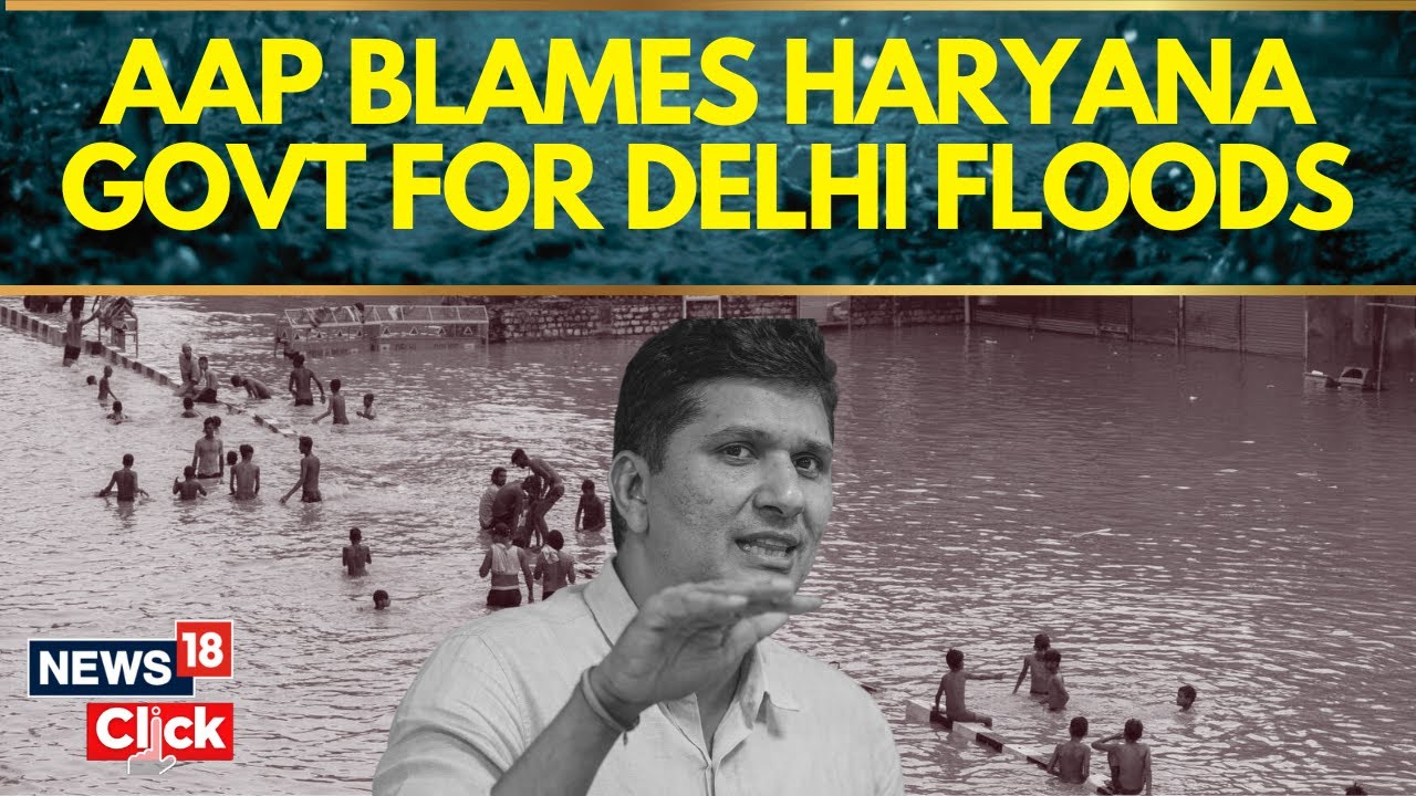 Delhi News Today | AAP Leader Saurabh Bharadwaj Slams Harayana BJP Govt For Delhi Floods | News18