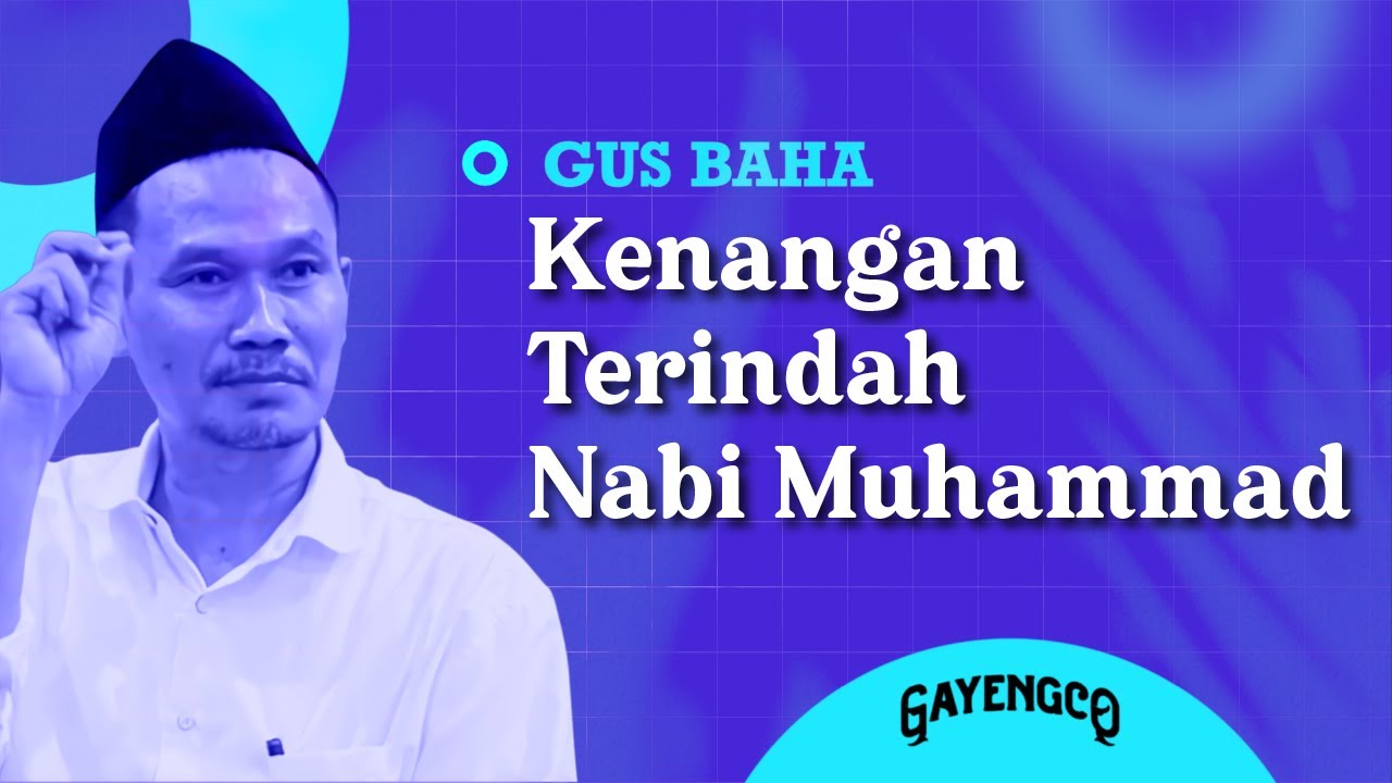 Gus Baha: Kenangan Terindah Nabi Muhammad