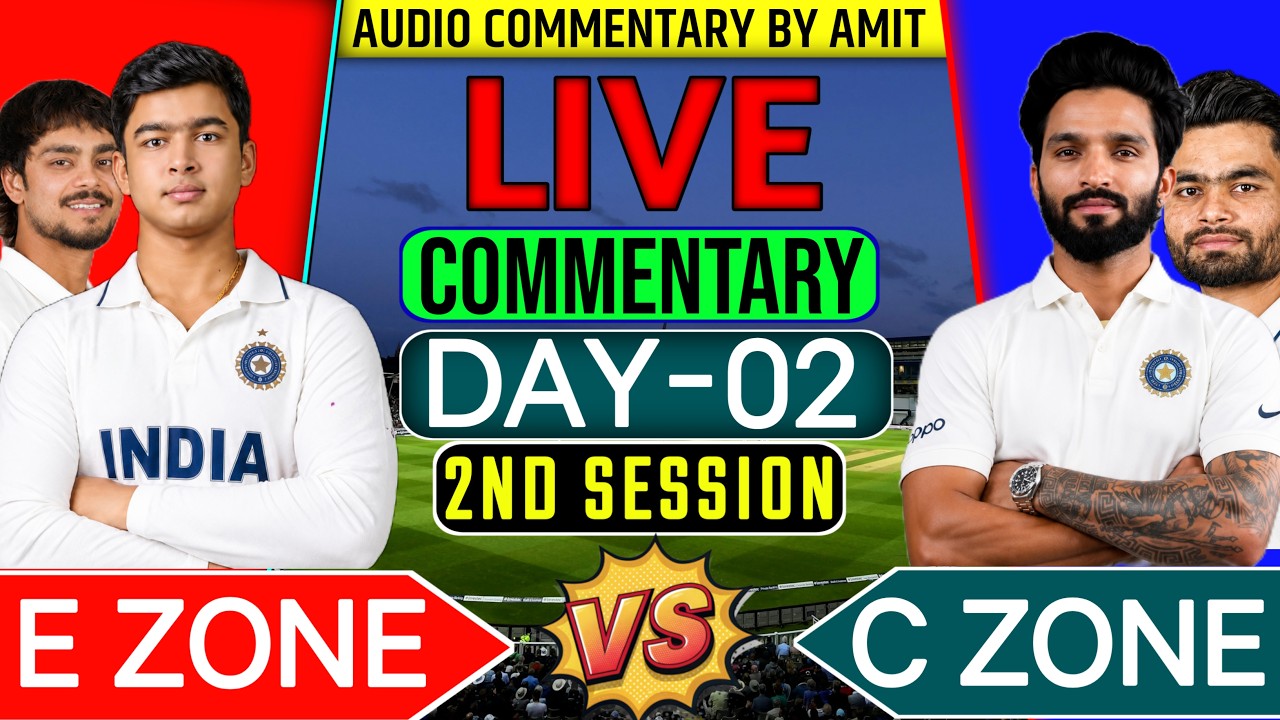 🔴EAST ZONE VS CENTRAL ZONE 1ST SEMIFINAL DAY-02 BALL BY BALL UNOFFICIAL COMMENTARY| DULEEP TROPHY🎙️