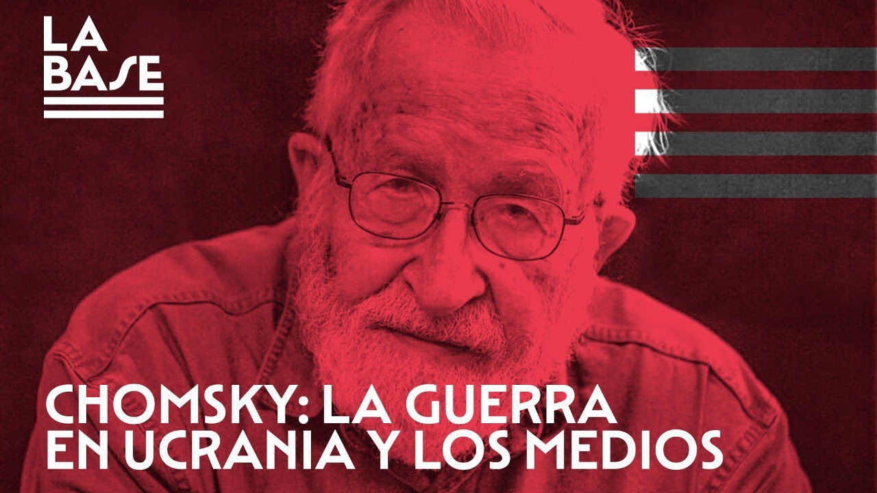 La Base #76 - Chomsky en La Base: la guerra de Ucrania y los medios