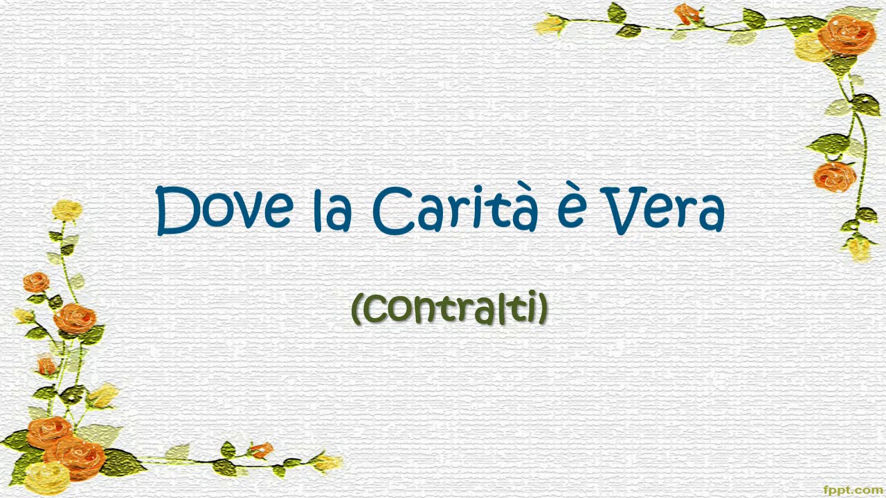 DOVE LA CARITA' E' VERA - voce contralto con testo - da 