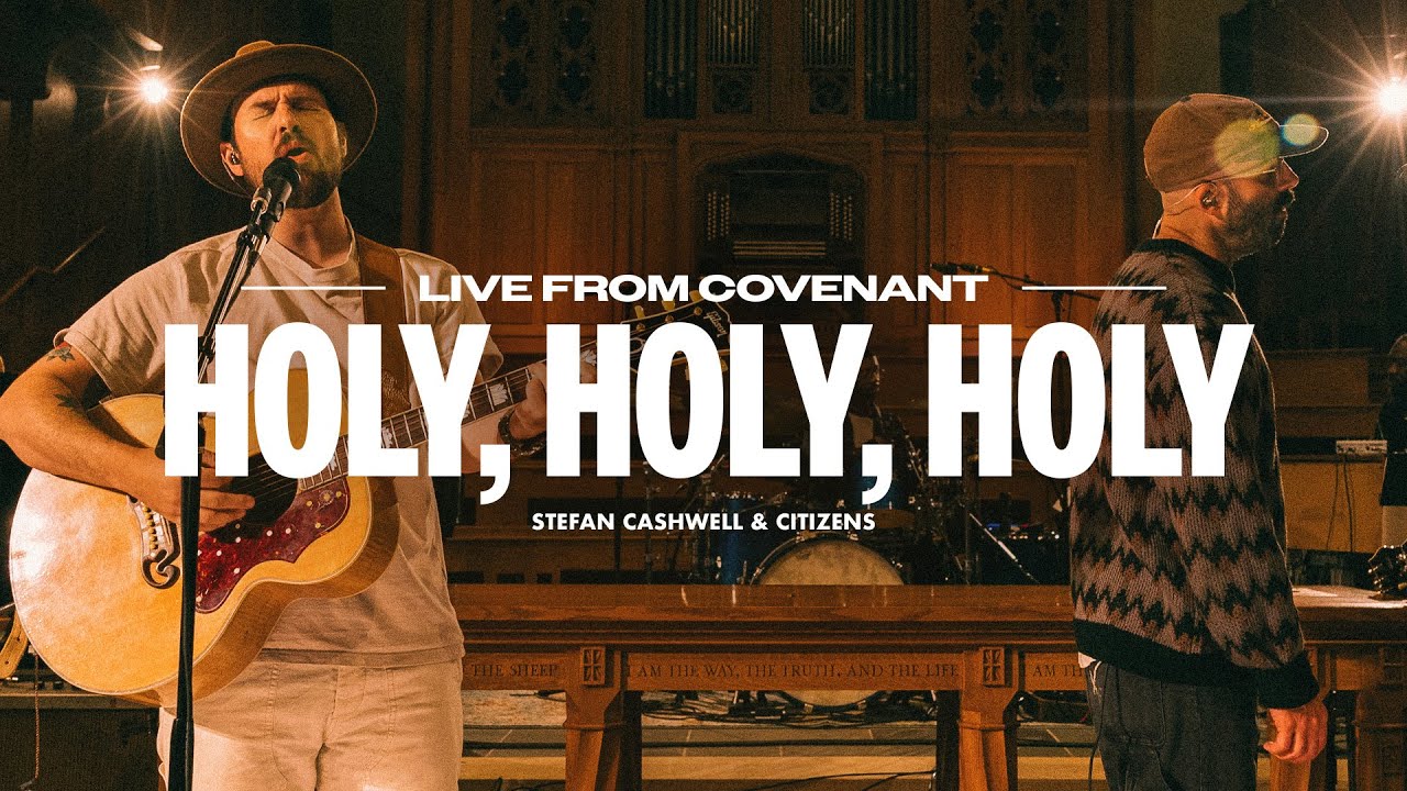Holy, Holy, Holy – Anchor Hymns, Citizens, and Stefan Cashwell (Live Video)