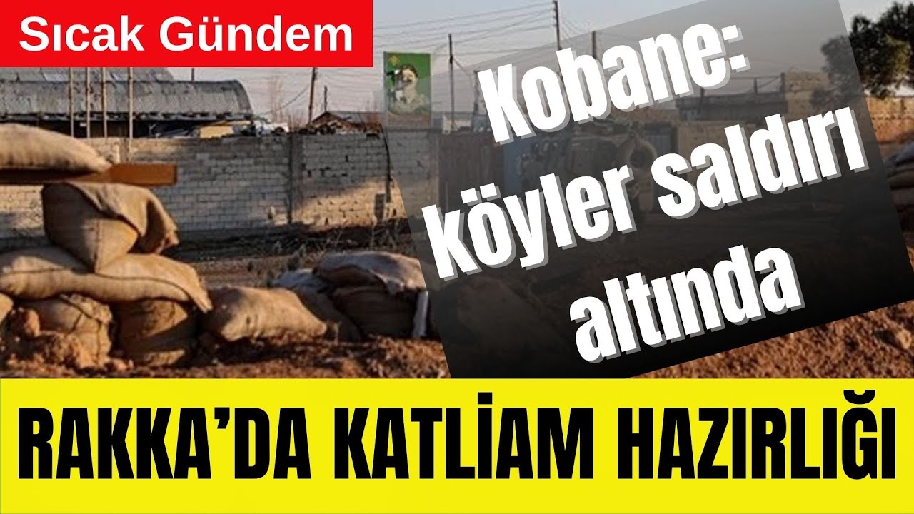 KOBANE KÖYLERİ SALDIRI ALTINDA, RAKKA’DA KATLİAM HAZIRLIĞI