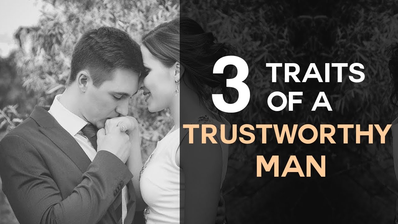 3 Traits of A Trustworthy Man - How to Know If You Should Trust Him