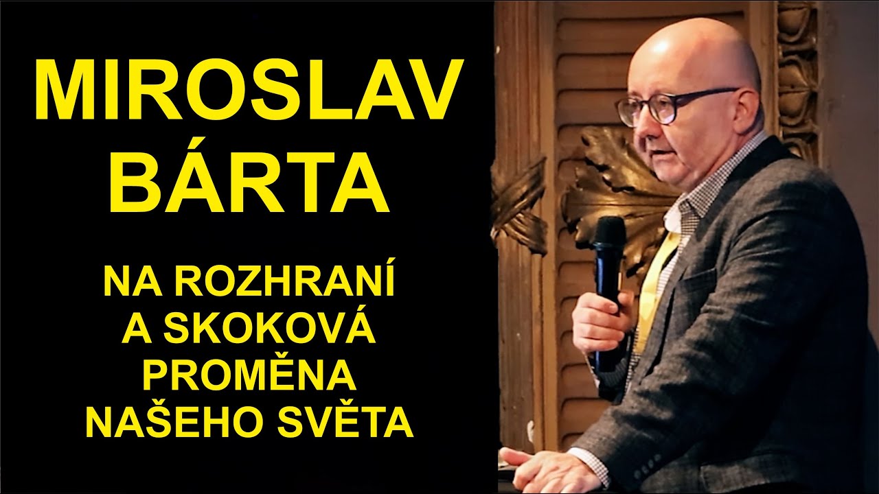 MIROSLAV BÁRTA - Na rozhraní a skoková proměna našeho světa