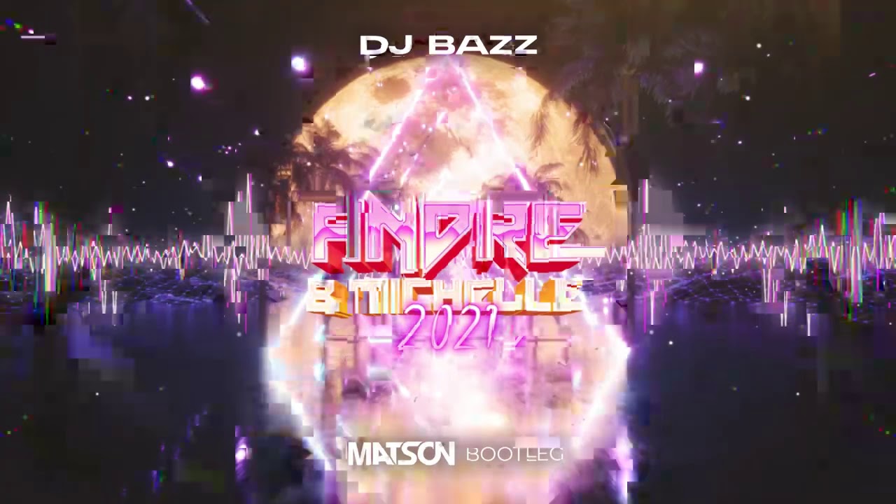 DJ Bazz - Andre & Michelle 2021 (Matson Bootleg)