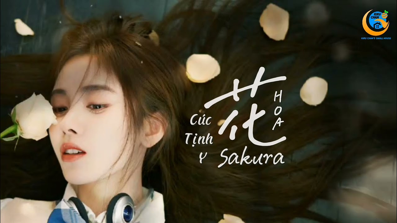 ( Vietsub ) 🌸HOA - 花 - SAKURA🌸/ Cúc Tịnh Y -鞠婧祎 - Ju Jing Yi