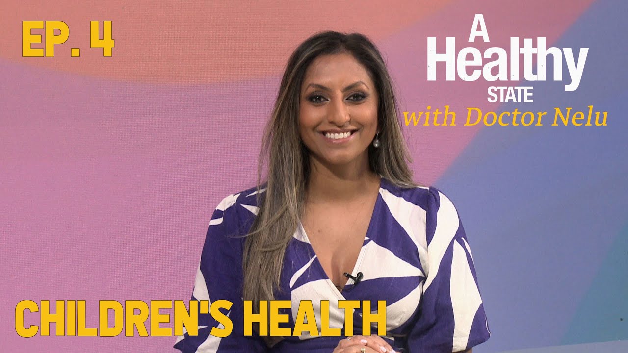 Children's Health - Episode 4 - A Healthy State w/ Dr. Nelu