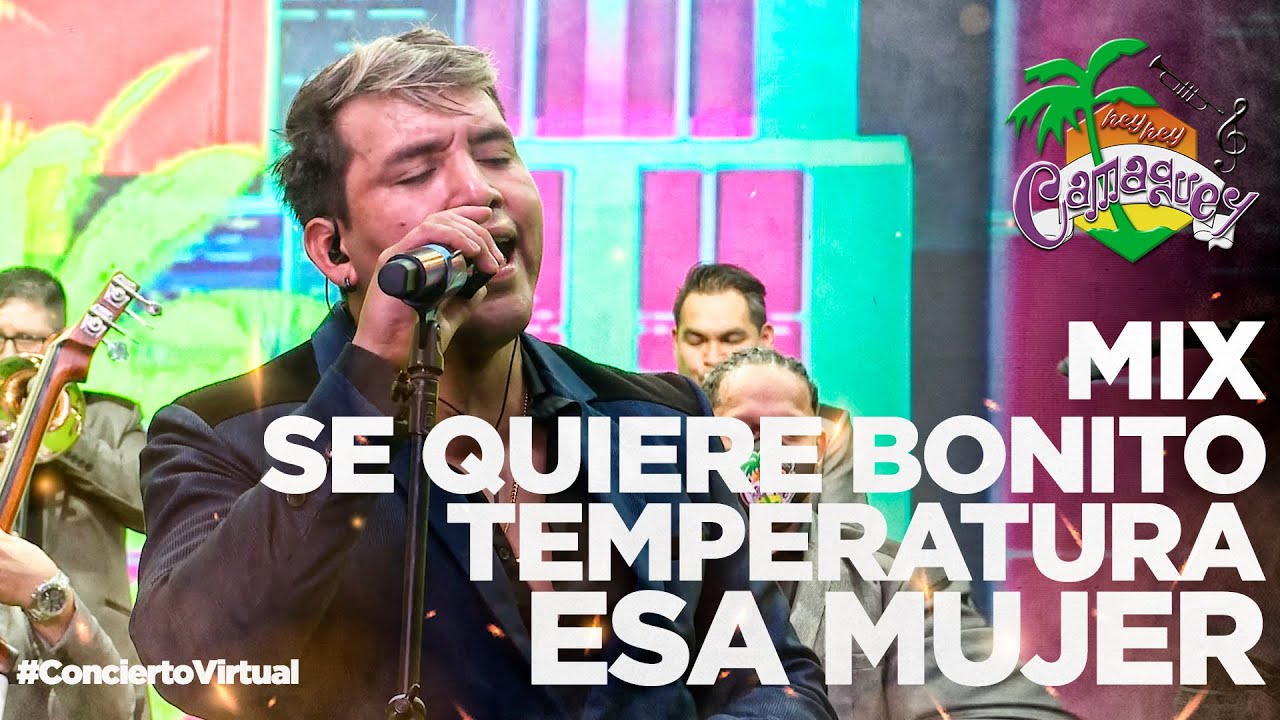 Mix Se Quiere Bonito / Temperatura / Esa Mujer - Hey Hey Camagüey #ConciertoVirtual