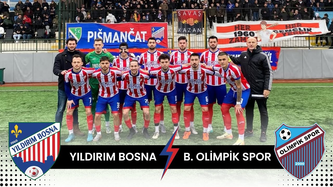YILDIRIM BOSNA - B. OLİMPİK SPOR | Süper Amatör Lig Klasman Grubu Play-Off Yarı Final Maçı