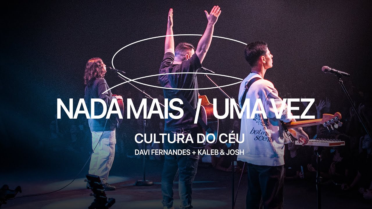 Cultura do Céu, Davi Fernandes, Kaleb e Josh - Nada Mais/Uma Vez