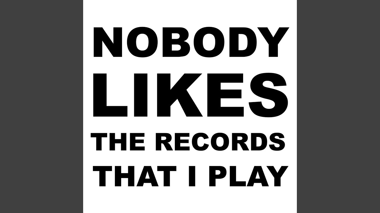 Nobody Likes the Records That I Play (Radio Edit)