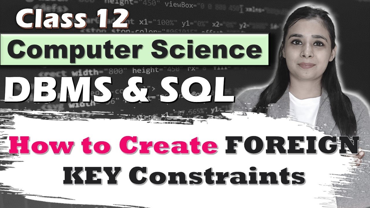 Database & SQL | How to Create FOREIGN KEY Constraints | Class 12 CS/IP | Part 37