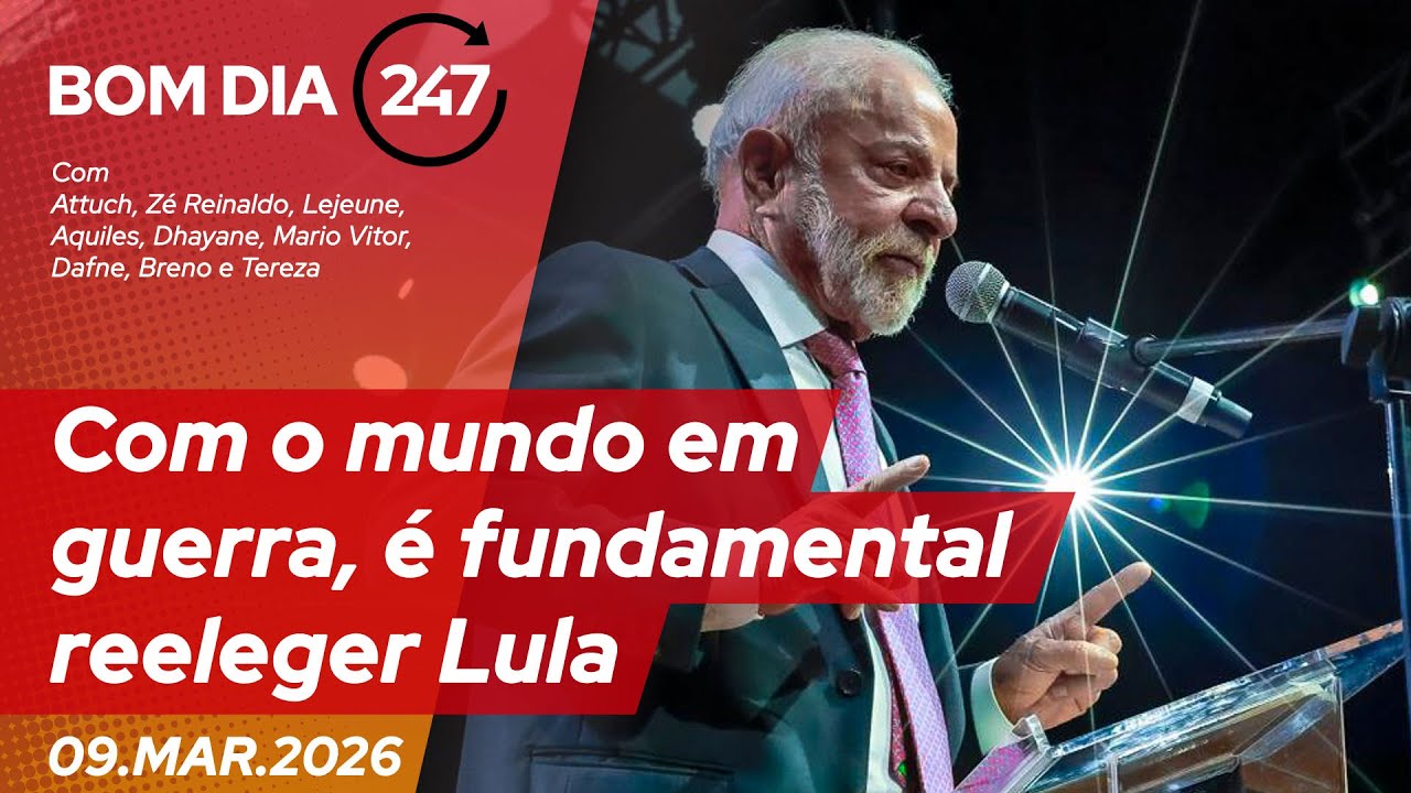 Bom dia 247: com o mundo em guerra, é fundamental reeleger Lula (9.3.26)